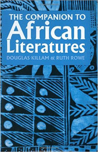 The Companion To African Literature by Douglas Killam & Ruth Rowe