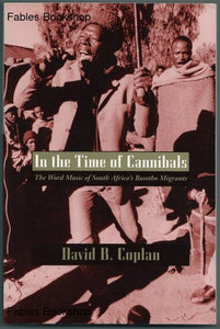 In the Time of Cannibals: The Word Music of South Africa's Basotho Migrants by David B. Coplan