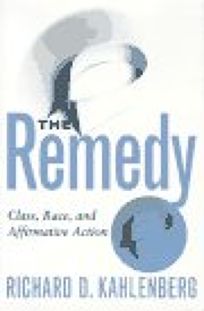 The Remedy : Class, Race, and Affirmative Action  by Kahlenberg, Richard D.
