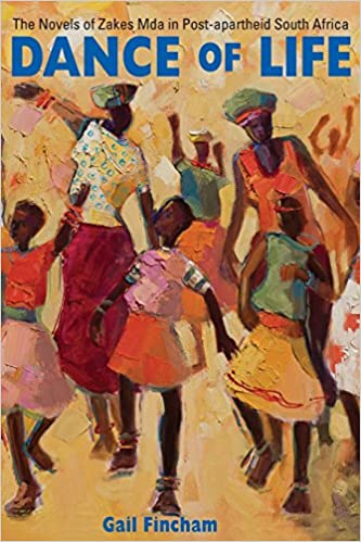 Dance of Life: The Novels of Zakes Mda in post-apartheid South Africa by Gail Fincham