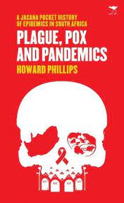 Plague, pox and pandemics : A Jacana pocket history of epidemics in South Africa by Phillips, Howard