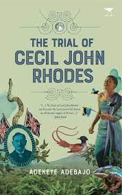 The Trial of Cecil John Rhodes by Adebajo, Adekeye