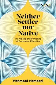 Neither Settler Nor Native by Mamdani, M.