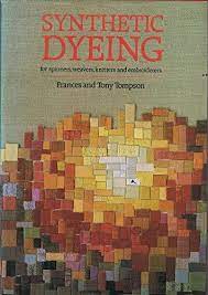 Synthetic Dyeing : For Spinners, Weavers, Knitters and Embroiderers by Frances Thompson & Tony Thompson