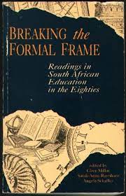 Breaking the formal frame: Readings in South African education in the eighties : a collection by A. (Editors) Millar, Clive; Raynham, S.; Schaffer