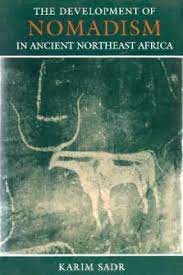 THE DEVELOPMENT OF NOMADISM IN ANCIENT NORTHEAST AFRICA by Sadr, Karim