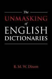 The Unmasking of English Dictionaries by Dixon, R. M. W.