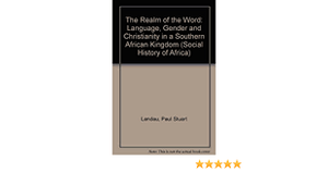 Realm of the Word : Language, Gender and Christianity in a Southern African Kingdom by Landau, Paul Stuart