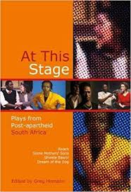 At this stage: Plays from Post Apartheid South Africa By Gregg Homann