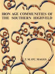 Iron Age Communities of the Southern Highveld by Tim Maggs