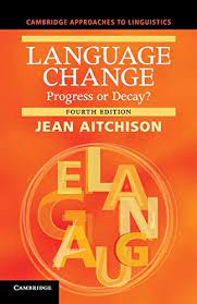 Language Change: Progress or Decay? (Cambridge Approaches to Linguistics) by Aitchison, Jean