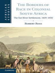 The Borders of Race in Colonial South Africa by Ross, Robert