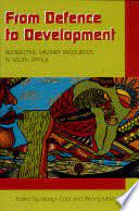 From Defence to Development : Redirecting Military Resources in South Africa by Cock, Jacklyn