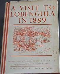 A Visit to Lobengula in 1889 by H. Vaughan-Williams ; Illustrations by Mary Vaughan