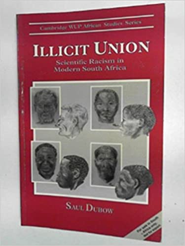Illicit Union: Scientific Racism in Modern South Africa by Saul Dubow