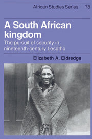 A South Africa Kingdom The Pursuit of Security in Nineteenth-Century Lesotho by Elizabeth A. Eldridge