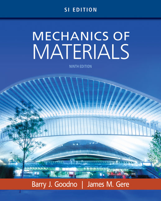 Mechanics of Material, SI edition by Goodno B.J., and Gere J.M.