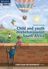 Child and youth misbehaviour in South Africa : A holistic approach by Christiaan Bezuidenhout