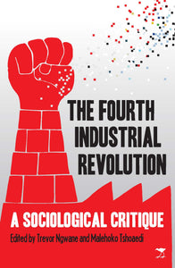 The Fourth Industrial Revolution : A Sociological Critique by Ngwane, Trevor