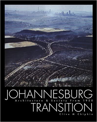 Johannesburg Transition: Architecture & Society 19502000  by Clive M. Chipkin  (Author)