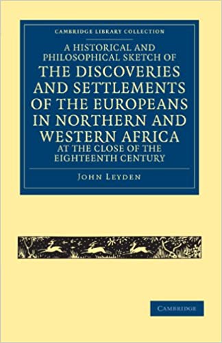 A Historical and Philosophical Sketch of the Discoveries and Settlements of the Europeans in Norther and Western Africa (Cambridge Library Collection - African Studies) by John Leyden (Author)