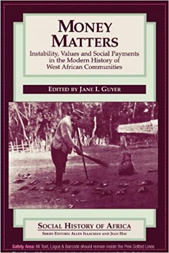 Money Matters: Instability, Values and Social Payments in the Modern History of west African Communities by Jane I. Guyer
