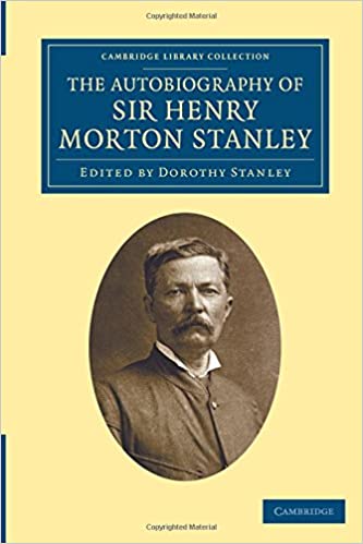 The Autobiography of Sir Henry Morton Stanley (Cambridge Library Collection - African Studies)  by Dorothy Stanley (Author)