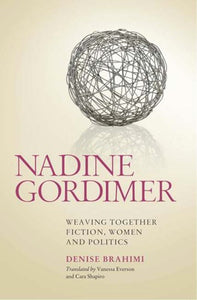 Nadine Gordimer Weaving together fiction, women and politics Brahimi, D