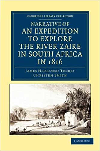 Narrative of an Expedition to Explore the River Zaire, Usually Called the Congo, in South Africa, in 1816 (Cambridge Library Collection - African Studies) by James Hingston Tuckey  (Author), Christen Smith (Author)