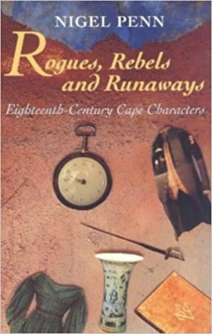 Rogues, rebels, and runaways: Eighteenth Century Cape characters by Nigel Penn  (Author)