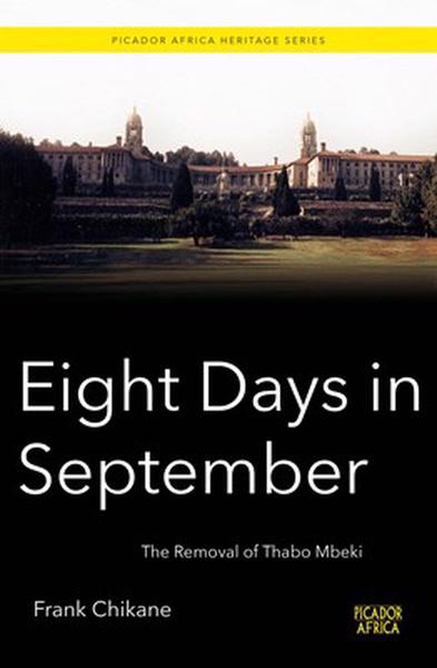 Eight Days in September: The Removal of Thabo Mbeki by Chikane, F.