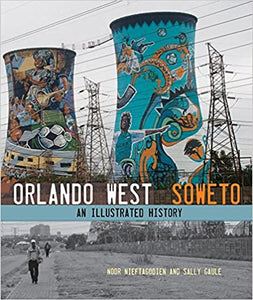 Orlando West, Soweto: An illustrated history by Noor Nieftagodien  (Author)