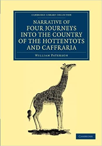 Narrative of Four Journeys into the Country of the Hottentots, and Caffraria: In the Years One Thousand Seven Hundred and Seventy-Seven, Eight, and ... Library Collection - African Studies)  by William Paterson (Author)