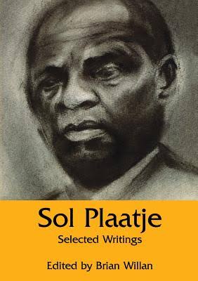 Sol Plaatje: Selected Writings by Brian Willan