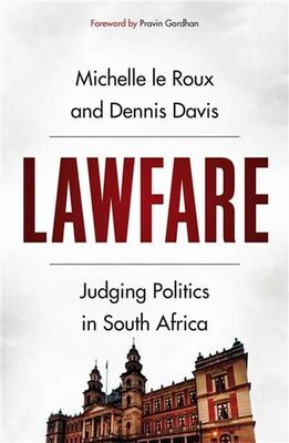 Lawfare: Judging Politics in South Africa by Le Roux, M. et al.