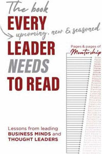 The Book Every [Upcoming, New & Seasoned] Leader Needs to Read : Lessons From Leading Business Minds and Thought Leaders by   Abed Tau, Adriaan Groenewald,  Alex Granger and Alistair King