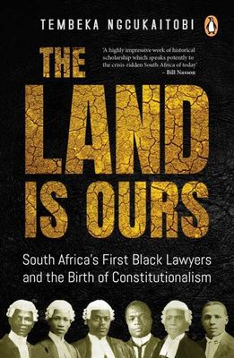 The Land is ours by Ngcukaitobi, T