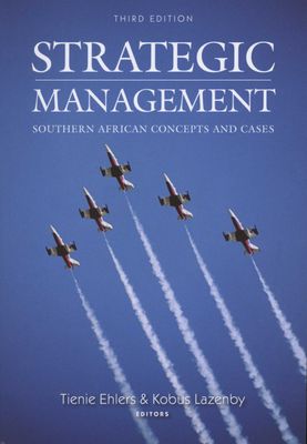 Strategic Management: Southern African Concepts & Cases by Ehlers, T & Lazenby, K