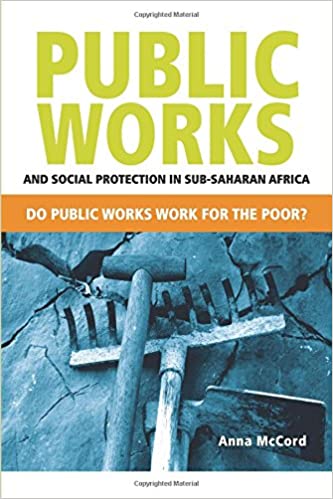 Public Works and Social Protection in sub-Saharan Africa: Do public works work for the poor? by Anna McCord (Author)