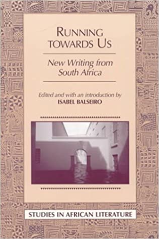 Running towards Us: New Writing from South Africa by Isabel Balseiro (Editor)