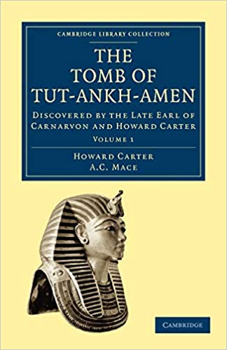 The Tomb of Tut-Ankh-Amen: Discovered By The Late Earl Of Carnarvon And Howard Carter (Cambridge Library Collection - Egyptology) by Howard Carter (Author)