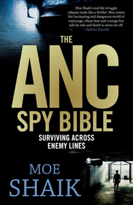 The ANC Spy Bible: Surviving across Enemy Lines by Shaik, M