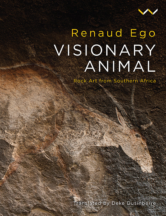Visionary Animal: Rock Art from Southern Africa by Ego, R