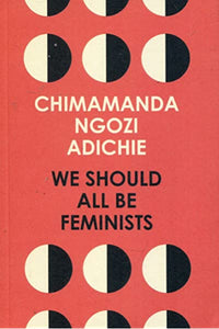 We should all be Feminists by Chimamanda Ngozi Adichie
