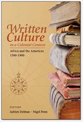 Written Culture in a Colonial Context: Africa and the Americas by Adrien Delmas and Nigel Penn